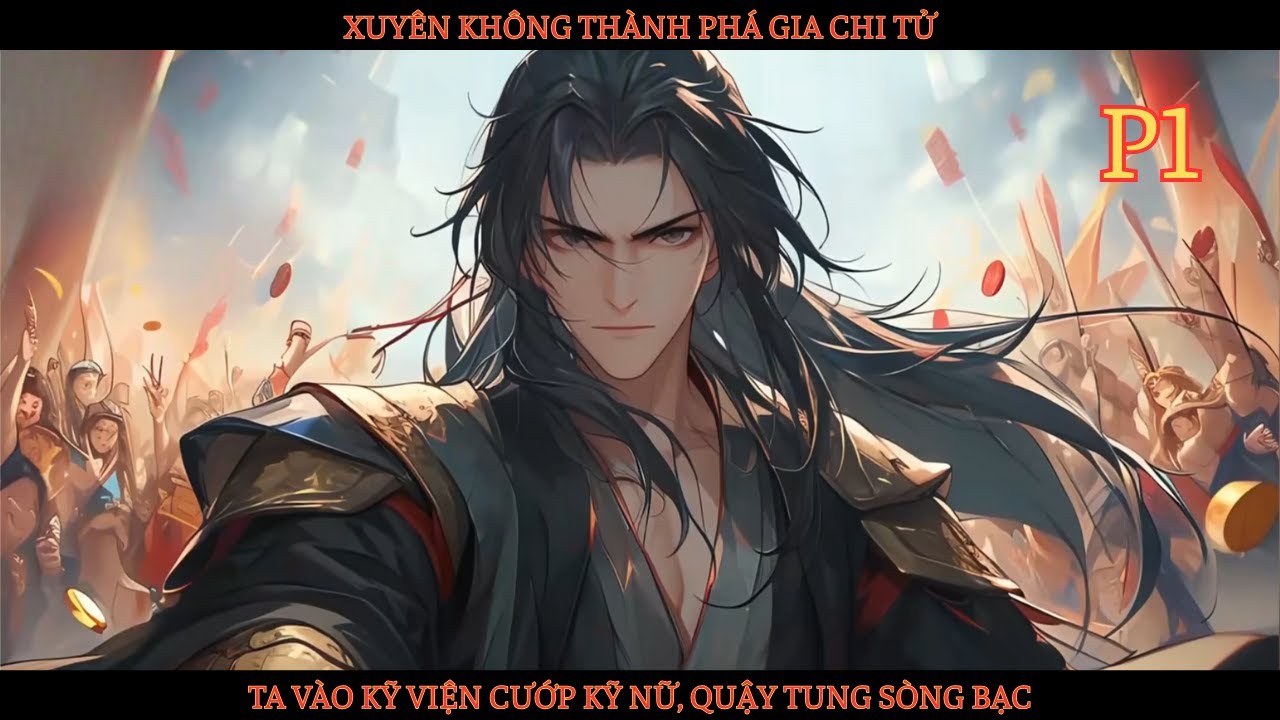 XUYÊN KHÔNG THÀNH PHÁ GIA CHI TỬ, TA VÀO KỸ VIỆN CƯỚP KỸ NỮ, VÀO SÒNG BẠC QUẬY TUNG NÓC thumbnail