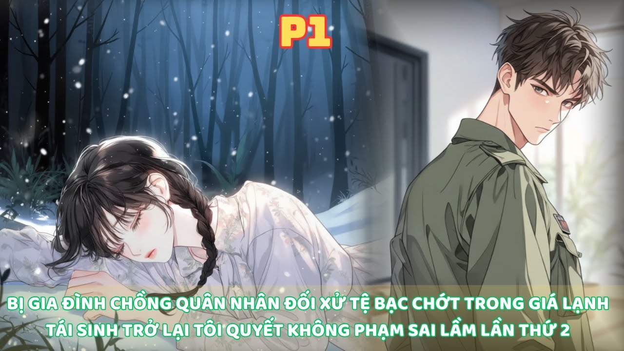 KIẾP TRƯỚC LẤY CHỒNG QUÂN NHÂN BỊ ĐỐI XỬ TỆ BẠC NHƯ CON HẦU, SỐNG LẠI TÔI QUYẾT THAY ĐỔI TẤT CẢ thumbnail