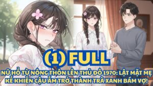 NỮ HỔ TỪ NÔNG THÔN LÊN THỦ ĐÔ 1970- LẬT MẶT MẸ KẾ KHIẾN CẬU ẤM TRỞ THÀNH TRÀ XANH BÁM VỢ! cover