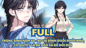 TRỌNG SINH NĂM 80 – BỊ GIA ĐÌNH ĐUỔI KHỎI NHÀ, CÔ QUYẾT GẢ RA ĐẢO XA ĐỂ ĐỔI ĐỜI cover