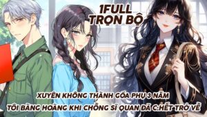 XUYÊN KHÔNG THÀNH GÓA PHỤ 3 NĂM, TÔI BÀNG HOÀNG KHI CHỒNG SĨ QUAN ĐÃ C.HẾT TRỞ VỀ cover