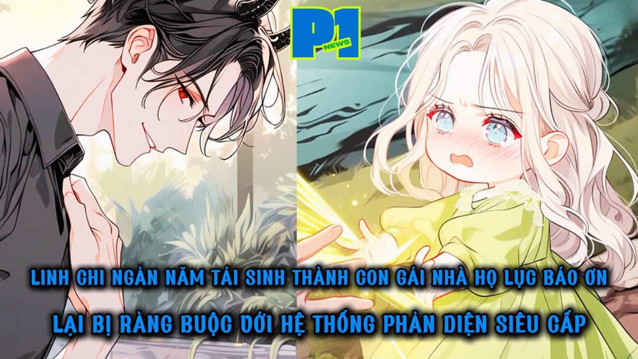 LINH CHI NGÀN NGĂM TÁI SINH THÀNH CÔ BÉ 3 TỦI BỊ RÀNG BUỘC BỞI HỆ THỐNG PHẢN DIỆN XUẤT SẮC thumbnail