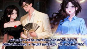 Nữ Thần Y Cổ Đại Xuyên Không Đến Thế Kỷ 21 Với Năng Lực Y Thuật KHỦNG Khiến Gia Tộc Bất Ngờ cover