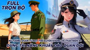 NỮ TƯỚNG QUÂN TỪ MẠT THẾ XUYÊN KHÔNG VỀ THẬP NIÊN 70 DÙNG TÀI NĂNG KHUẤY ĐẢO QUÂN ĐỘI cover