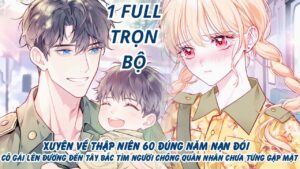 XUYÊN VỀ THẬP NIÊN 60 ĐÚNG NĂM NẠN ĐÓI CÔ GÁI LÊN ĐƯỜNG ĐẾN TÂY BẮC TÌM NGƯỜI CHỒNG QUÂN NHÂN cover