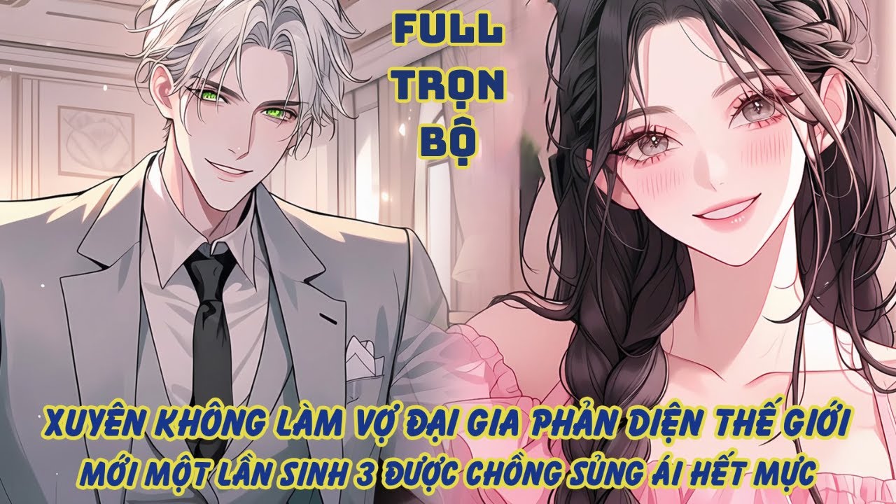 XUYÊN KHÔNG LÀM VỢ ĐẠI GIA PHẢN DIỆN THẾ GIỚI, MỚI MỘT LẦN SINH 3 ĐƯỢC CHỒNG SỦNG ÁI HẾT MỰC thumbnail