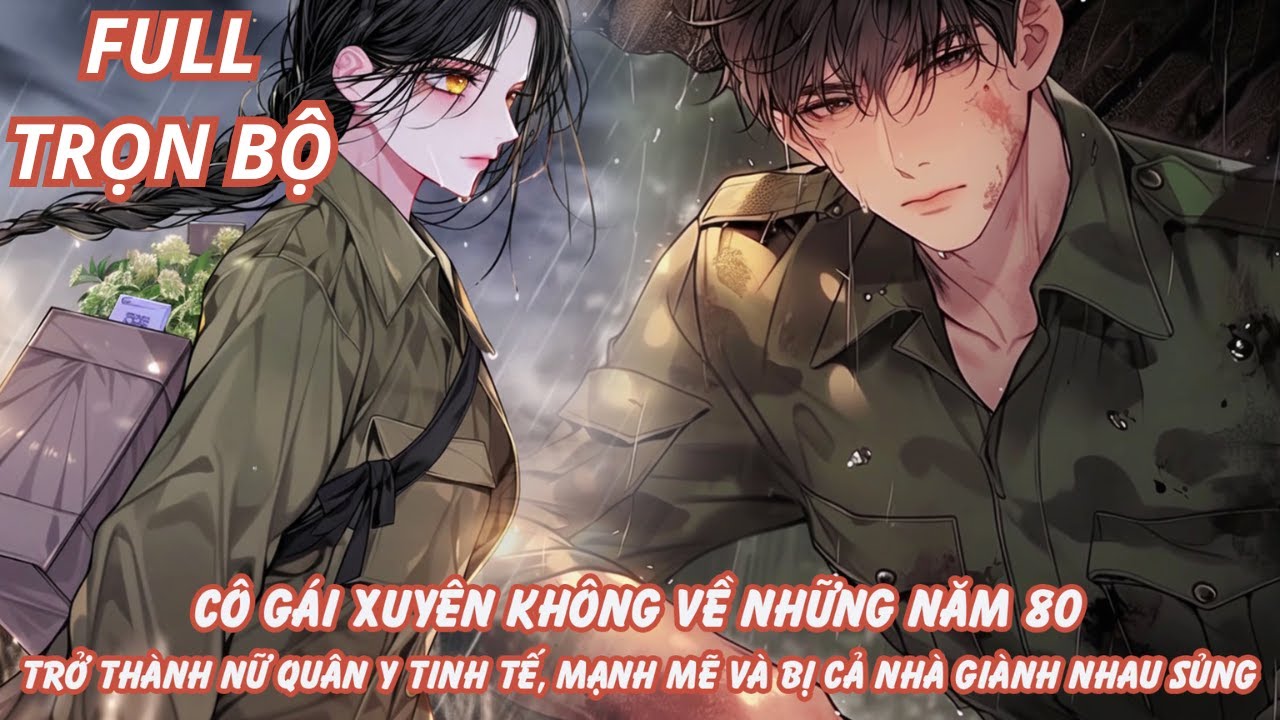 CÔ GÁI XUYÊN VỀ NHỮNG NĂM 80 TRỞ THÀNH NỮ QUÂN Y TINH TẾ MẠNH MẼ VÀ BỊ CẢ NHÀ GIÀNH NHAU SỦNG thumbnail