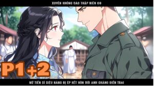 XUYÊN KHÔNG VÀO THẬP NIÊN 60 NỮ TIẾN SĨ SIÊU NĂNG BỊ ÉP KẾT HÔN VỚI ANH CHÀNG ĐIỂN TRAI cover