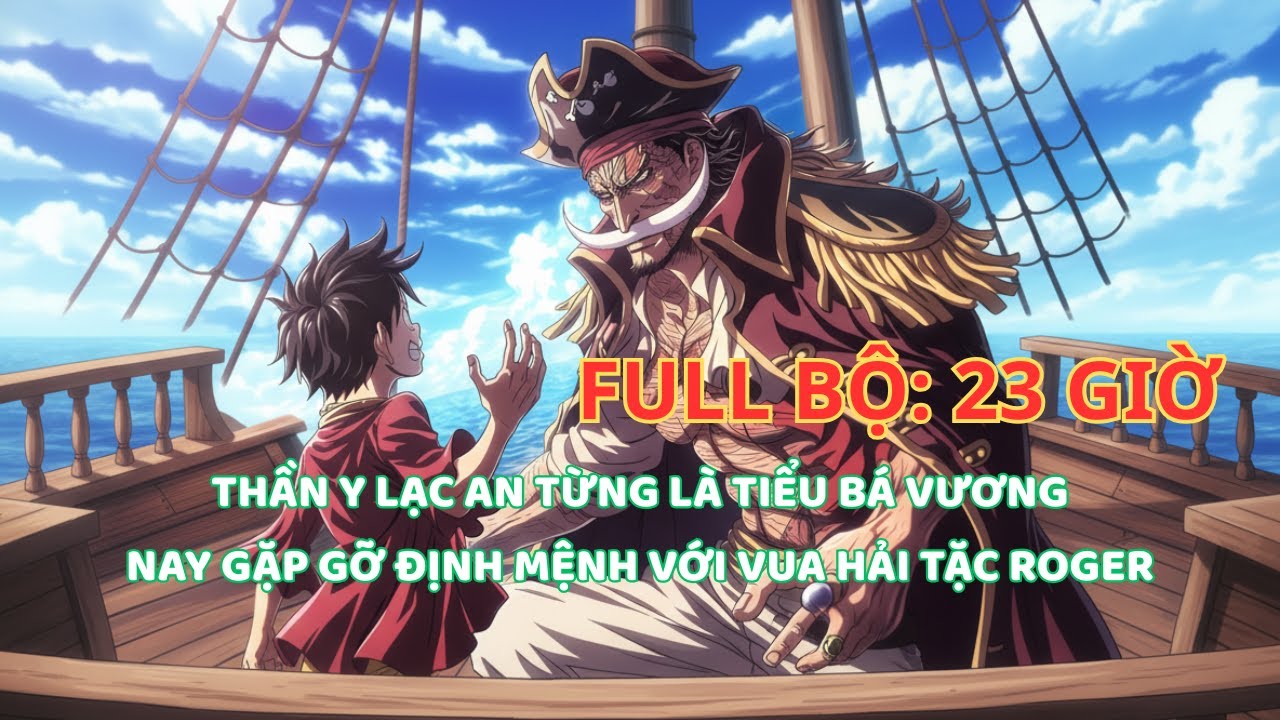 ONE PIECE FANFIC: THẦN Y LẠC AN TỪ TIỂU BÁ VƯƠNG ĐẾN CUỘC GẶP ĐỊNH MỆNH VỚI VUA HẢI TẶC ROGER thumbnail