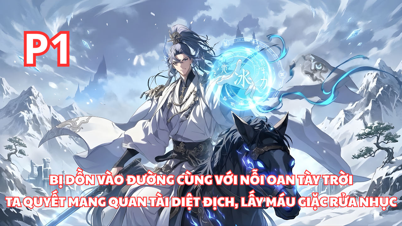 Ta Bị Vu Oan, Hoàng Tử Phế Vật Khiến Cả Triều Đình Sốc Khi Xin Mang Quan Tài Ra Trận Diệt thumbnail