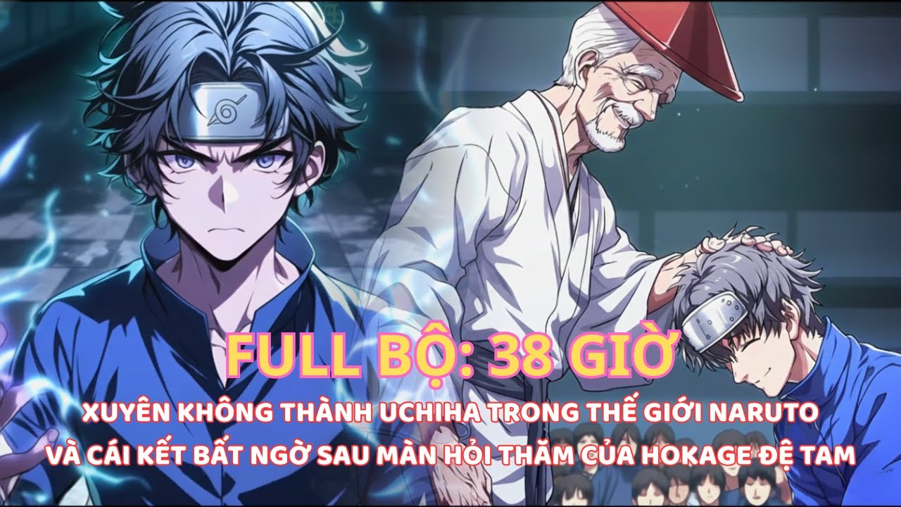 NARUTO FANFIC: VỪA XUYÊN KHÔNG THÀNH UCHIHA, TÔI ĐÃ BỊ HOKAGE ĐỆ TAM HỎI THĂM VÀ CÁI KẾT thumbnail