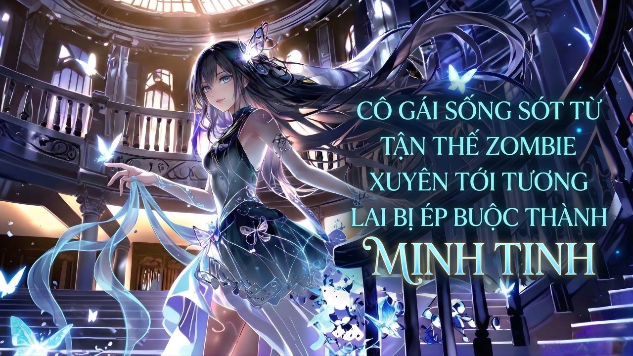 CÔ GÁI SỐNG SÓT SAU TẬN THẾ ZOMBIE TỈNH DẬY Ở TƯƠNG LAI VÀ BỊ ÉP TRỞ THÀNH MINH TINH thumbnail