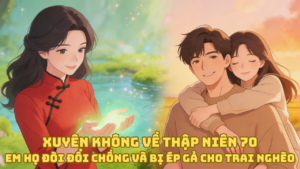 Xuyên Không Về Thập Niên 70: Em Họ Đòi Đổi Chồng Và Bị Ép Gả Cho Trai Nghèo cover