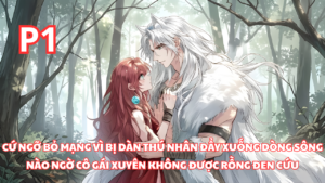 Cô Gái Vừa Xuyên Không Đã Bị Dàn Thú Nhân Đẩy Xuống Sông, Ai Ngờ Được Rồng Đen Cứu Mạng cover