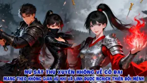 NỮ SÁT THỦ XUYÊN KHÔNG VỀ CỔ ĐẠI MANG THEO KHÔNG GIAN VŨ KHÍ VÀ LINH DƯỢC NGHỊCH THIÊN ĐỔI MỆNH cover