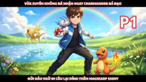 Vừa Xuyên Không Tôi Được Nhận Charmander, Nhưng Đời Đâu Như Vậy Câu Cá Còn Magikarp Shiny cover