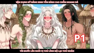 Xuyên Không Nhờ Kỹ Năng Sinh Tồn Đỉnh Cao, Tôi Từ Kẻ Vô Danh Lên Làm Thủ Lĩnh Bộ Lạc Thú Nhân cover
