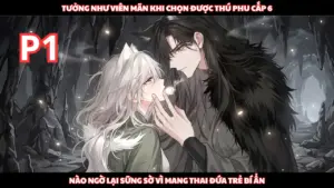 Chọn Bạn Đời Ở Thế Giới Thú Nhân, Vớ Ngay Cực Phẩm Cấp 6 Nhưng Ta Lại Đang Mang Thai Đứa Bé Lạ cover