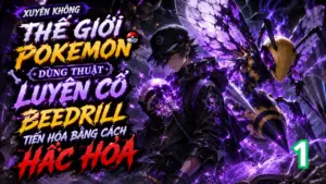 Xuyên Không Thế Giới Pokemon Dùng Thuật Luyện Cổ, Beedrill Tiến Hóa Bằng Cách Hắc Hóa cover