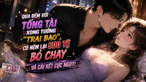 QUA ĐÊM VỚI TỔNG TÀI XONG TƯỞNG “TRAI BAO”, CÔ NÉM LẠI 500 TỆ BỎ CHẠY VÀ CÁI KẾT CỰC NGỌT! cover