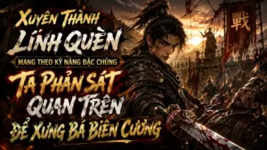 Xuyên Thành Lính Quèn Mang Theo Kỹ Năng Đặc Chủng Ta Phản Sát Quan Trên Để Xưng Bá Biên Cương cover