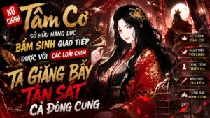 SỞ HỮU NĂNG LỰC GIAO TIẾP ĐƯƠC VỚI CÁC LOẠI CHIM NỮ CHÍNH TÂM CƠ GIĂNG BẪY TÀN SÁT CẢ HẬU CUNG cover