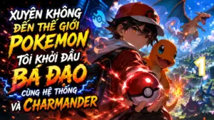 Xuyên Không Đến Thế Giới Pokemon, Tôi Khởi Đầu Bá Đạo Cùng Hệ Thống Và Charmander cover