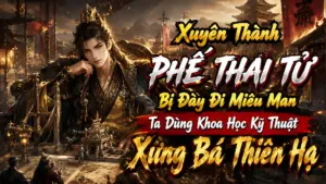 Xuyên Thành Phế Thái Tử Bị Đày Đi Miêu Man Ta Dùng Khoa Học Kỹ Thuật Xưng Bá Thiên Hạ cover