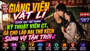 GIẢNG VIÊN VẬT LÍ XUYÊN THƯ TRỞ THÀNH KĨ THUẬT VIÊN CT GẢ CHO LÃO ĐẠI THÔ KỆCH SỦNG VỢ TẬN TRỜI thumbnail