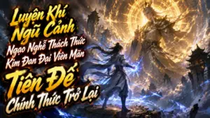Luyện Khí Ngũ Cảnh Ngạo Nghễ Thách Thức Kim Đan Đại Viên Mãn, Tiên Đế Chính Thức Trở Lại thumbnail